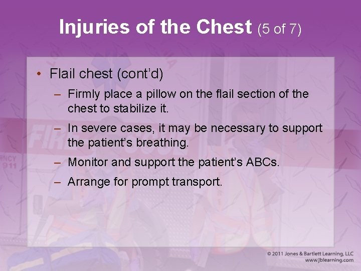 Injuries of the Chest (5 of 7) • Flail chest (cont’d) – Firmly place