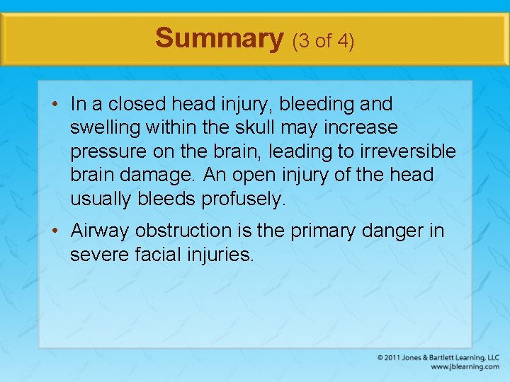 Summary (3 of 4) • In a closed head injury, bleeding and swelling within