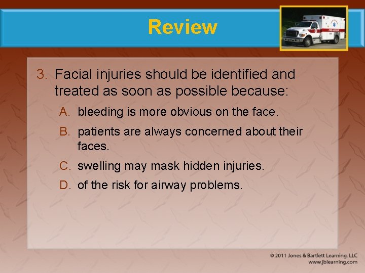 Review 3. Facial injuries should be identified and treated as soon as possible because: