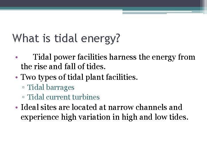 What is tidal energy? • Tidal power facilities harness the energy from the rise