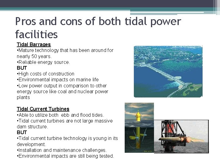 Pros and cons of both tidal power facilities Tidal Barrages • Mature technology that