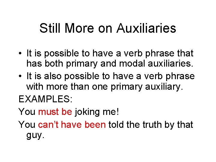 Still More on Auxiliaries • It is possible to have a verb phrase that
