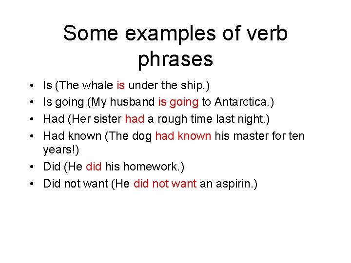 Some examples of verb phrases • • Is (The whale is under the ship.