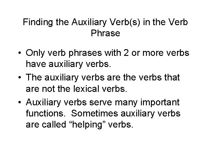 Finding the Auxiliary Verb(s) in the Verb Phrase • Only verb phrases with 2