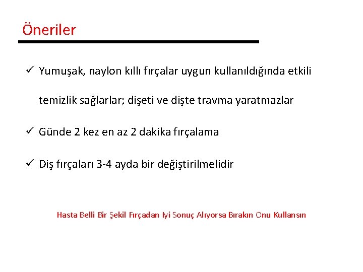 Öneriler ü Yumuşak, naylon kıllı fırçalar uygun kullanıldığında etkili temizlik sağlarlar; dişeti ve dişte