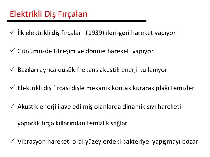 Elektrikli Diş Fırçaları ü İlk elektrikli diş fırçaları (1939) ileri-geri hareket yapıyor ü Günümüzde