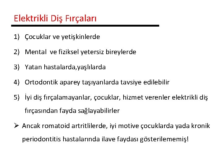 Elektrikli Diş Fırçaları 1) Çocuklar ve yetişkinlerde 2) Mental ve fiziksel yetersiz bireylerde 3)
