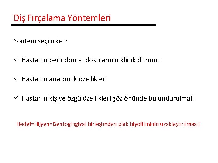 Diş Fırçalama Yöntemleri Yöntem seçilirken: ü Hastanın periodontal dokularının klinik durumu ü Hastanın anatomik