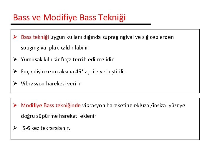Bass ve Modifiye Bass Tekniği Ø Bass tekniği uygun kullanıldığında supragingival ve sığ ceplerden