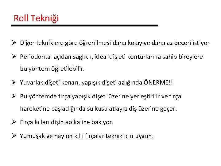 Roll Tekniği Ø Diğer tekniklere göre öğrenilmesi daha kolay ve daha az beceri istiyor
