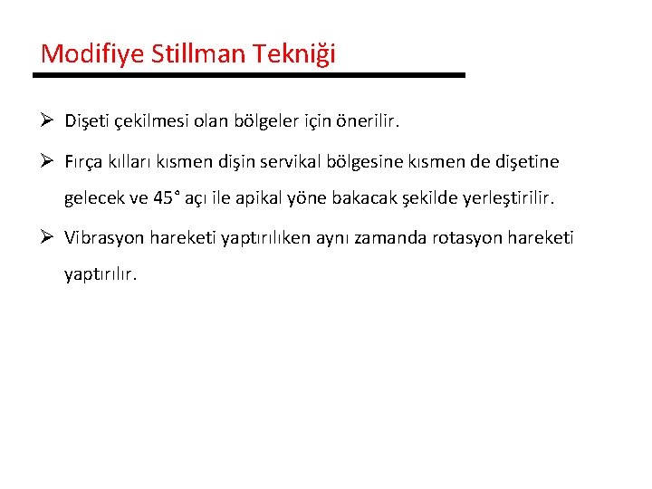 Modifiye Stillman Tekniği Ø Dişeti çekilmesi olan bölgeler için önerilir. Ø Fırça kılları kısmen