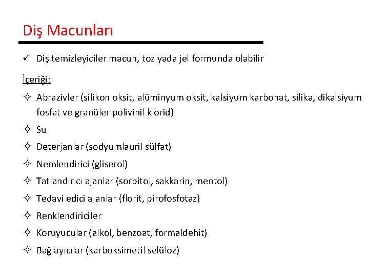 Diş Macunları ü Diş temizleyiciler macun, toz yada jel formunda olabilir İçeriği: ² Abrazivler