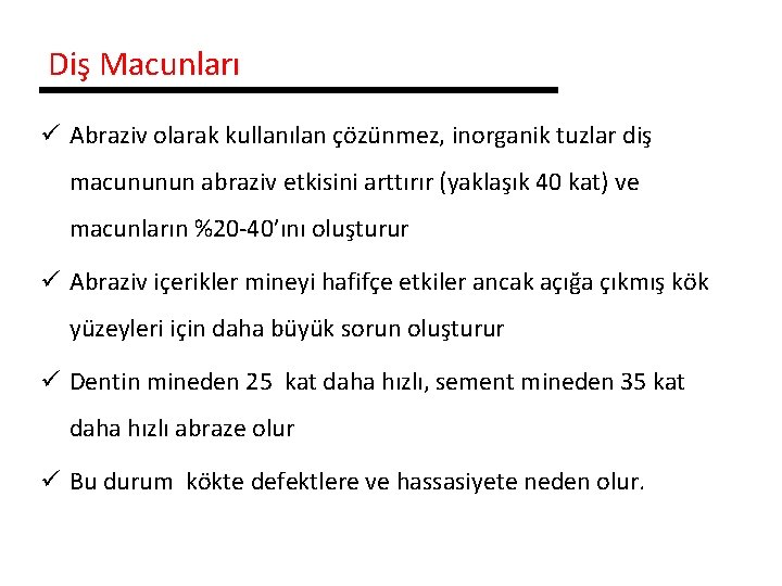 Diş Macunları ü Abraziv olarak kullanılan çözünmez, inorganik tuzlar diş macununun abraziv etkisini arttırır