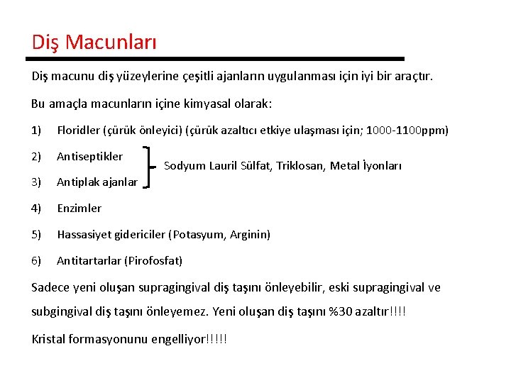 Diş Macunları Diş macunu diş yüzeylerine çeşitli ajanların uygulanması için iyi bir araçtır. Bu