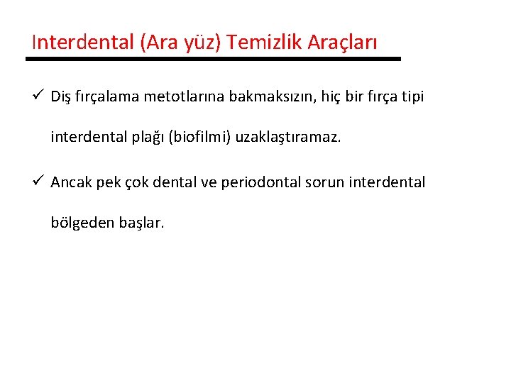 Interdental (Ara yüz) Temizlik Araçları ü Diş fırçalama metotlarına bakmaksızın, hiç bir fırça tipi