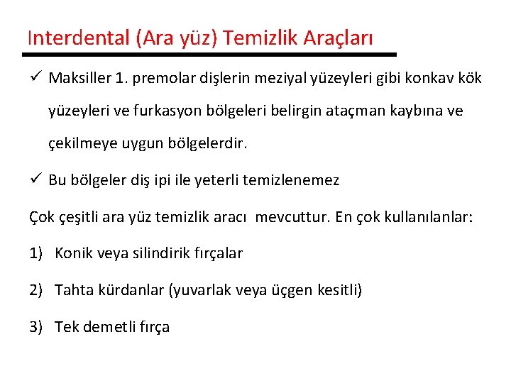 Interdental (Ara yüz) Temizlik Araçları ü Maksiller 1. premolar dişlerin meziyal yüzeyleri gibi konkav