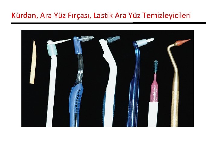 Kürdan, Ara Yüz Fırçası, Lastik Ara Yüz Temizleyicileri 