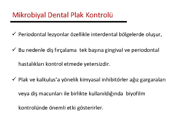 Mikrobiyal Dental Plak Kontrolü ü Periodontal lezyonlar özellikle interdental bölgelerde oluşur, ü Bu nedenle
