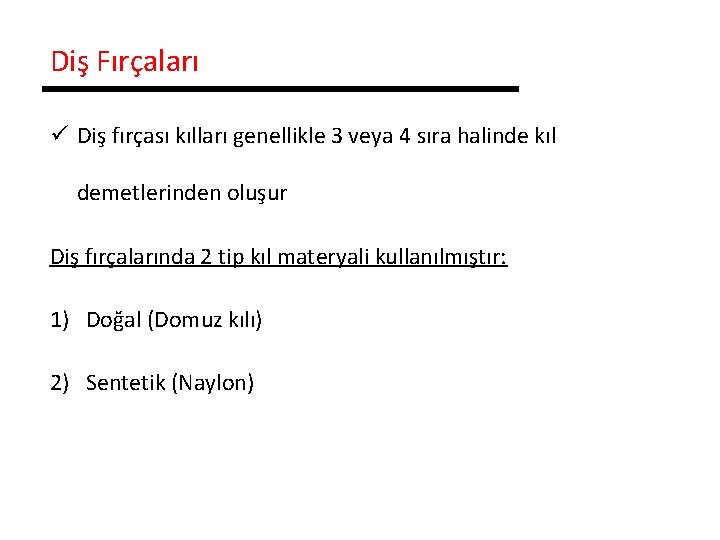 Diş Fırçaları ü Diş fırçası kılları genellikle 3 veya 4 sıra halinde kıl demetlerinden