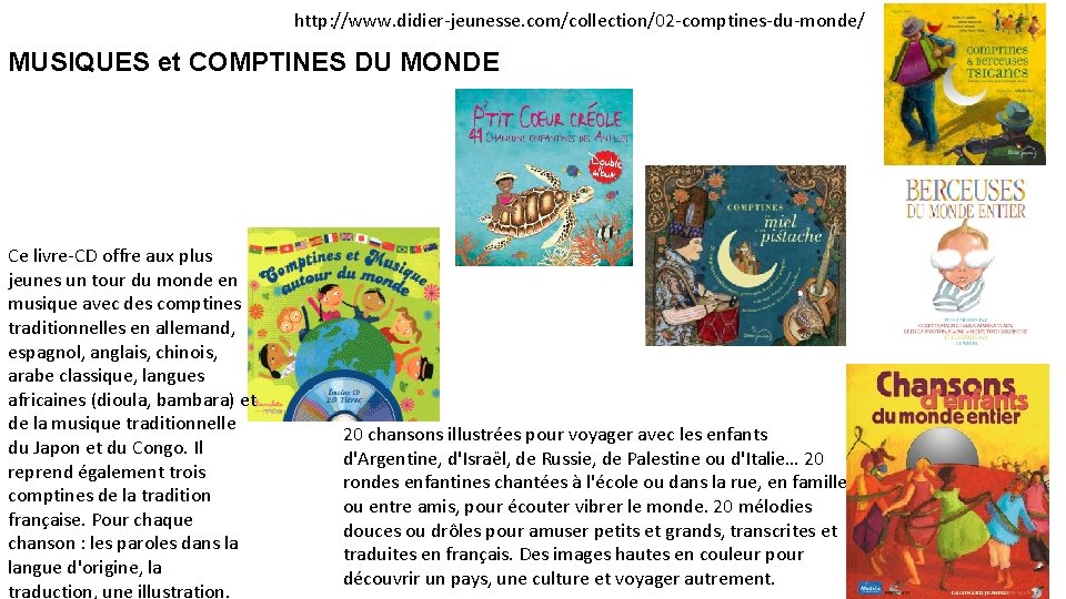 http: //www. didier-jeunesse. com/collection/02 -comptines-du-monde/ MUSIQUES et COMPTINES DU MONDE Ce livre-CD offre aux