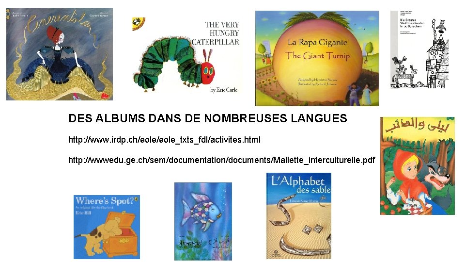 DES ALBUMS DANS DE NOMBREUSES LANGUES http: //www. irdp. ch/eole_txts_fdl/activites. html http: //wwwedu. ge.