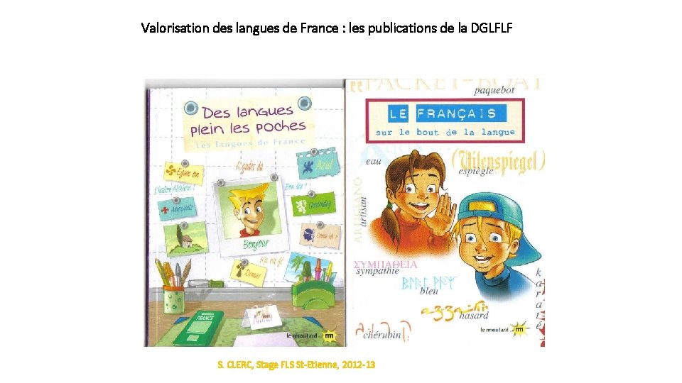 Valorisation des langues de France : les publications de la DGLFLF 8 S. CLERC,