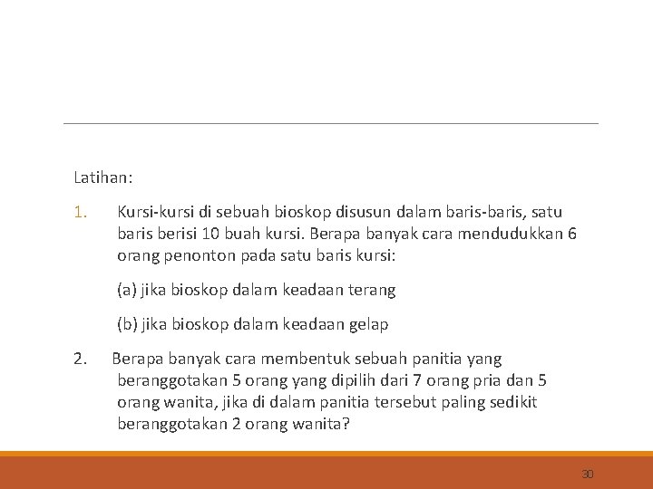 Latihan: 1. Kursi-kursi di sebuah bioskop disusun dalam baris-baris, satu baris berisi 10 buah