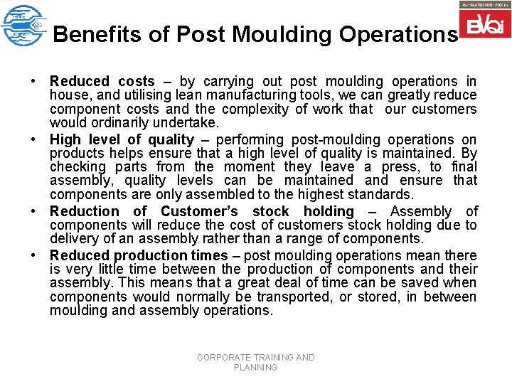 Benefits of Post Moulding Operations • Reduced costs – by carrying out post moulding