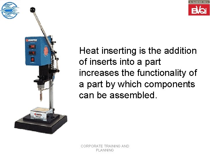 Heat inserting is the addition of inserts into a part increases the functionality of