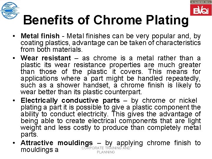 Benefits of Chrome Plating • Metal finish - Metal finishes can be very popular