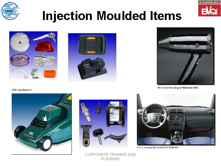 Injection Moulded Items CORPORATE TRAINING AND PLANNING 