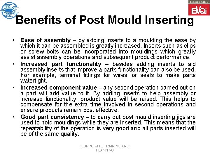 Benefits of Post Mould Inserting • Ease of assembly – by adding inserts to