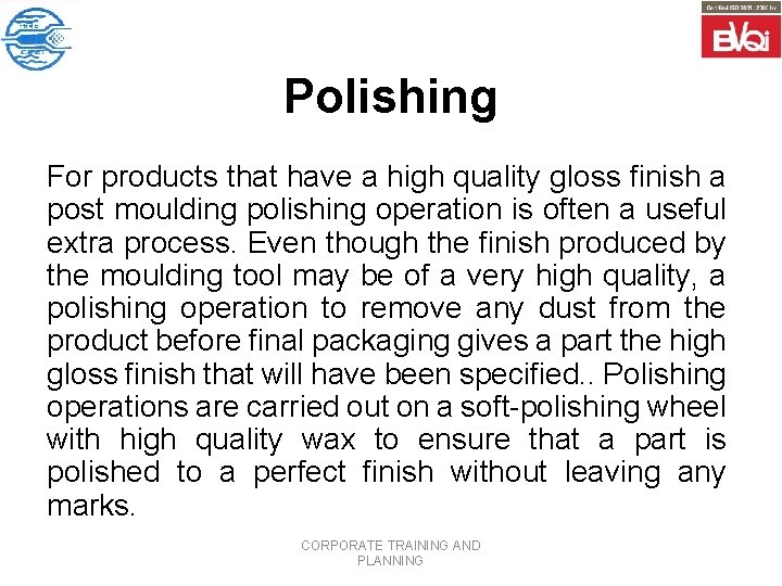 Polishing For products that have a high quality gloss finish a post moulding polishing