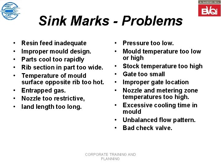 Sink Marks - Problems • • • Resin feed inadequate Improper mould design. Parts