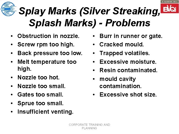 Splay Marks (Silver Streaking, Splash Marks) - Problems • • • Obstruction in nozzle.