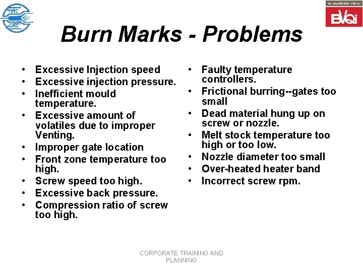 Burn Marks - Problems • Excessive Injection speed • Excessive injection pressure. • Inefficient