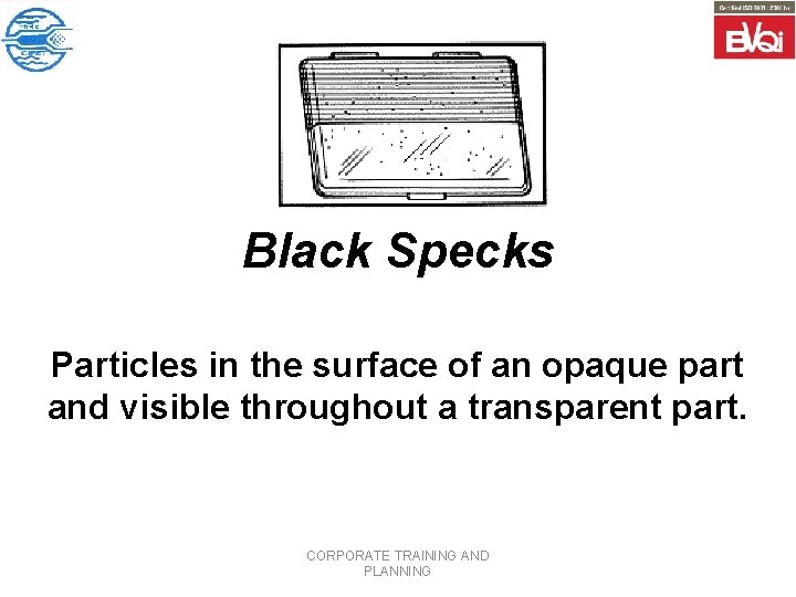 Black Specks Particles in the surface of an opaque part and visible throughout a