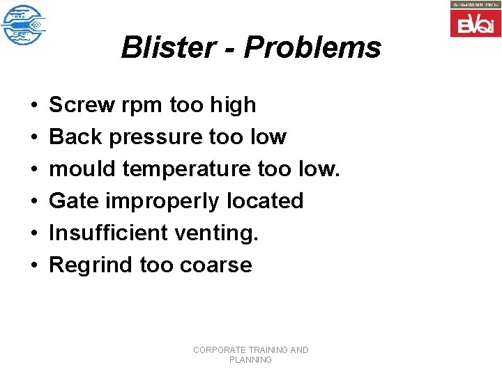 Blister - Problems • • • Screw rpm too high Back pressure too low