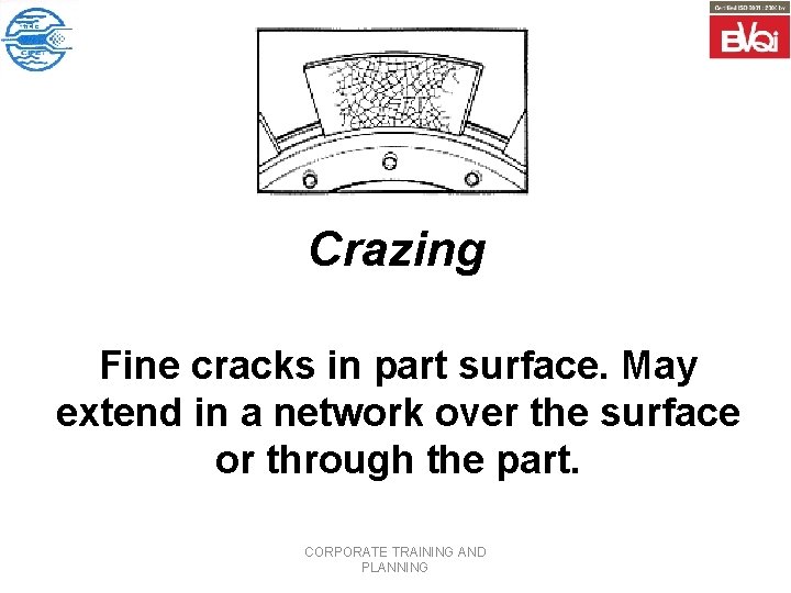 Crazing Fine cracks in part surface. May extend in a network over the surface