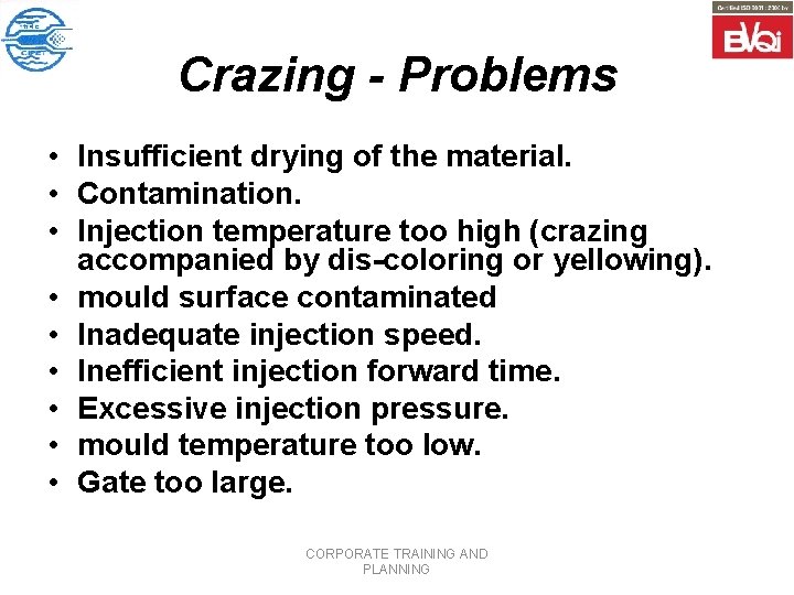 Crazing - Problems • Insufficient drying of the material. • Contamination. • Injection temperature