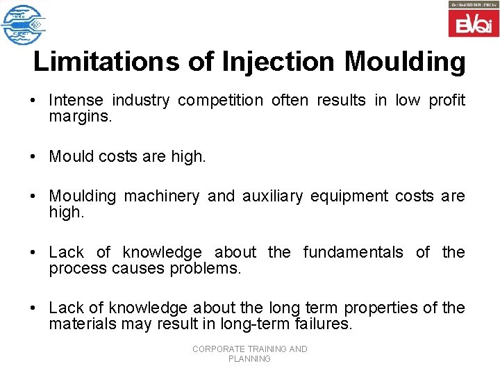 Limitations of Injection Moulding • Intense industry competition often results in low profit margins.