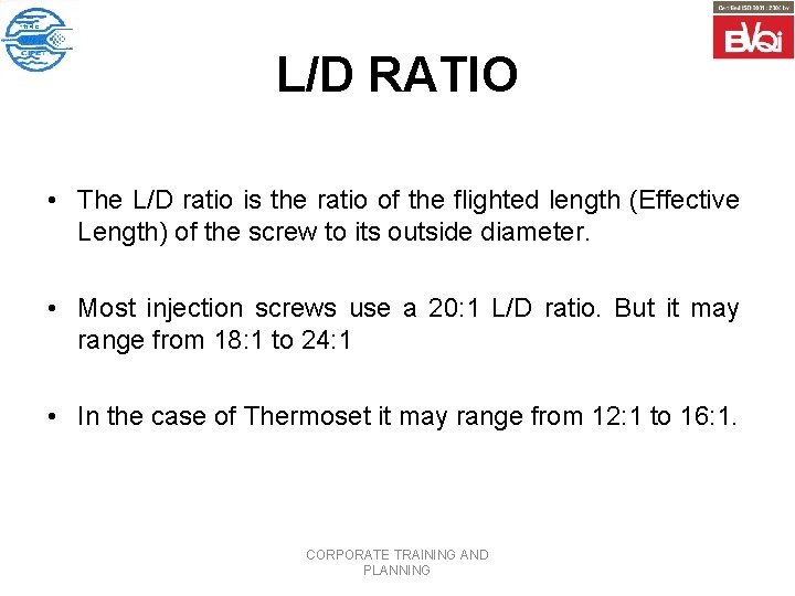 L/D RATIO • The L/D ratio is the ratio of the flighted length (Effective