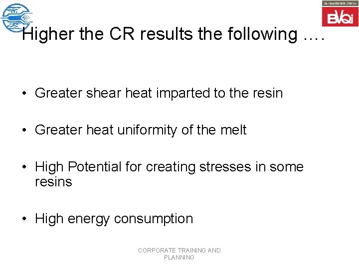 Higher the CR results the following …. • Greater shear heat imparted to the