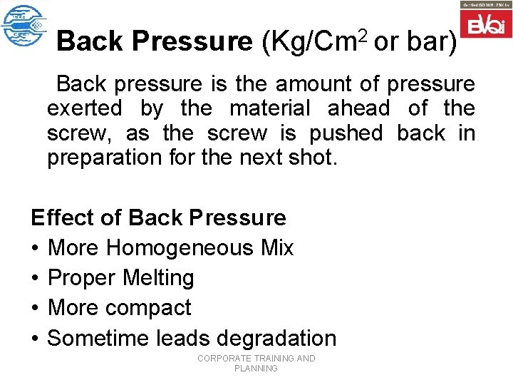 Back Pressure (Kg/Cm 2 or bar) Back pressure is the amount of pressure exerted