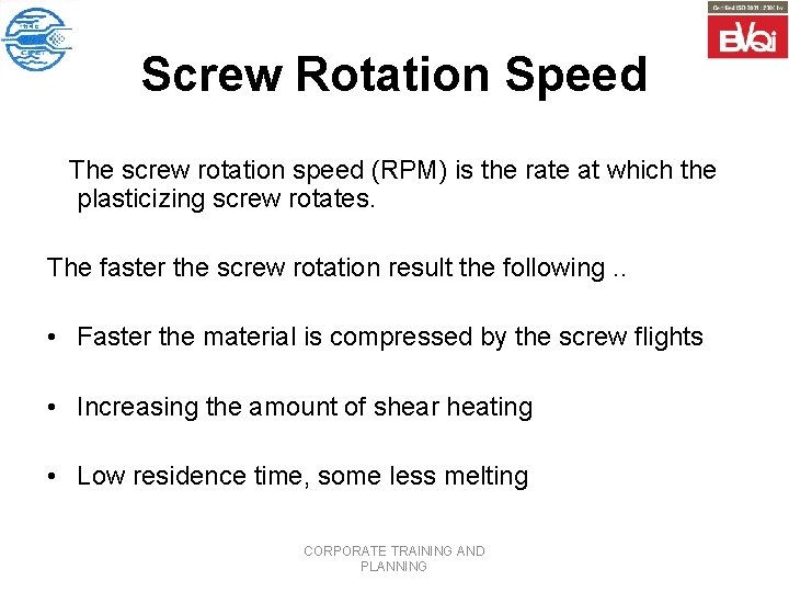 Screw Rotation Speed The screw rotation speed (RPM) is the rate at which the