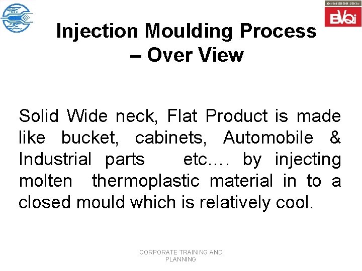 Injection Moulding Process – Over View Solid Wide neck, Flat Product is made like