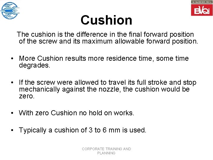 Cushion The cushion is the difference in the final forward position of the screw