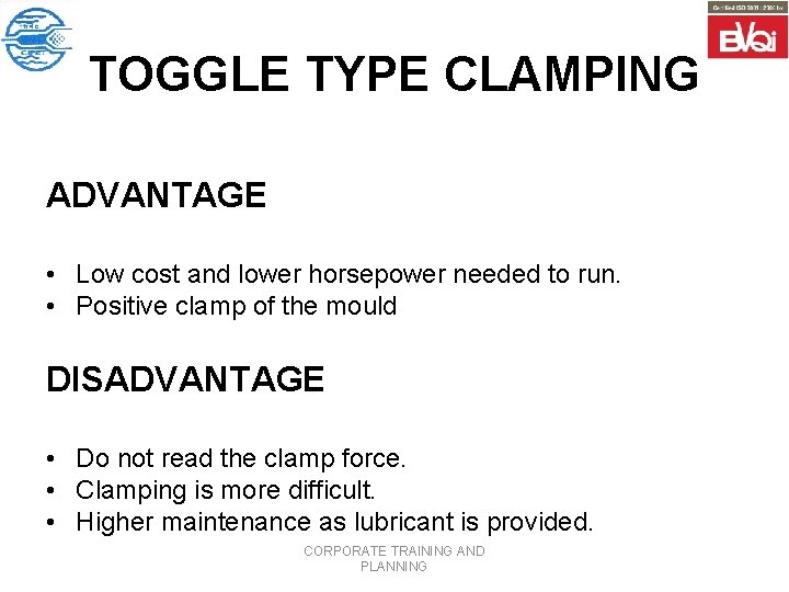 TOGGLE TYPE CLAMPING ADVANTAGE • Low cost and lower horsepower needed to run. •