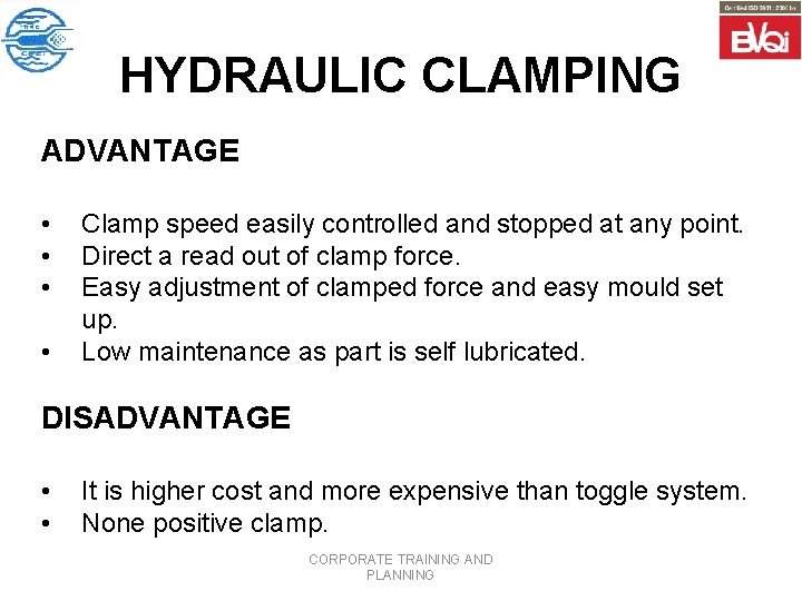 HYDRAULIC CLAMPING ADVANTAGE • • Clamp speed easily controlled and stopped at any point.