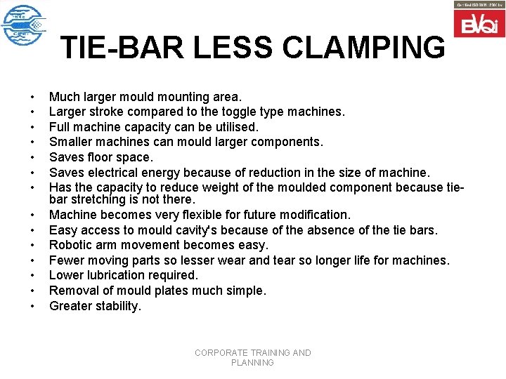 TIE-BAR LESS CLAMPING • • • • Much larger mould mounting area. Larger stroke